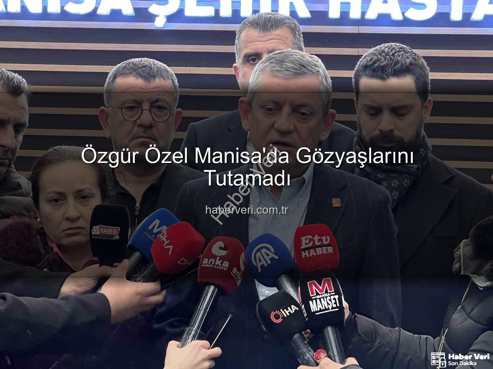 Özgür Özel Manisa - Özgür Özel Manisa'da Gözyaşlarını Tutamadı