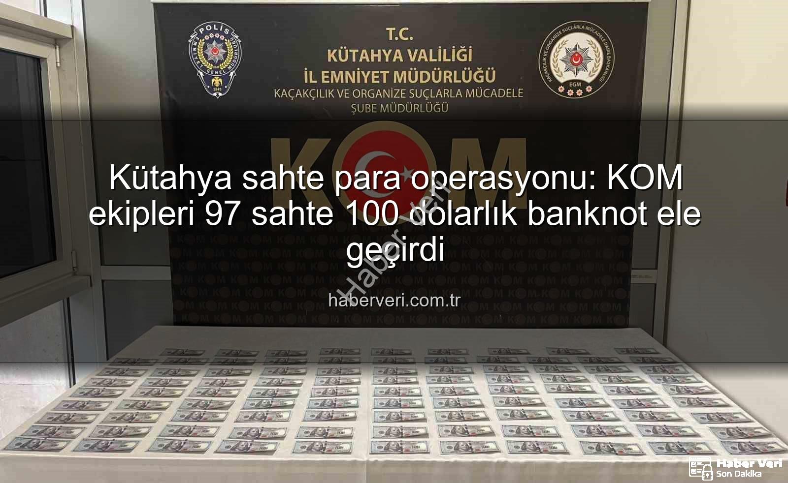 Kütahya sahte para operasyonu - Kütahya sahte para operasyonu: KOM ekipleri 97 sahte 100 dolarlık banknot ele geçirdi