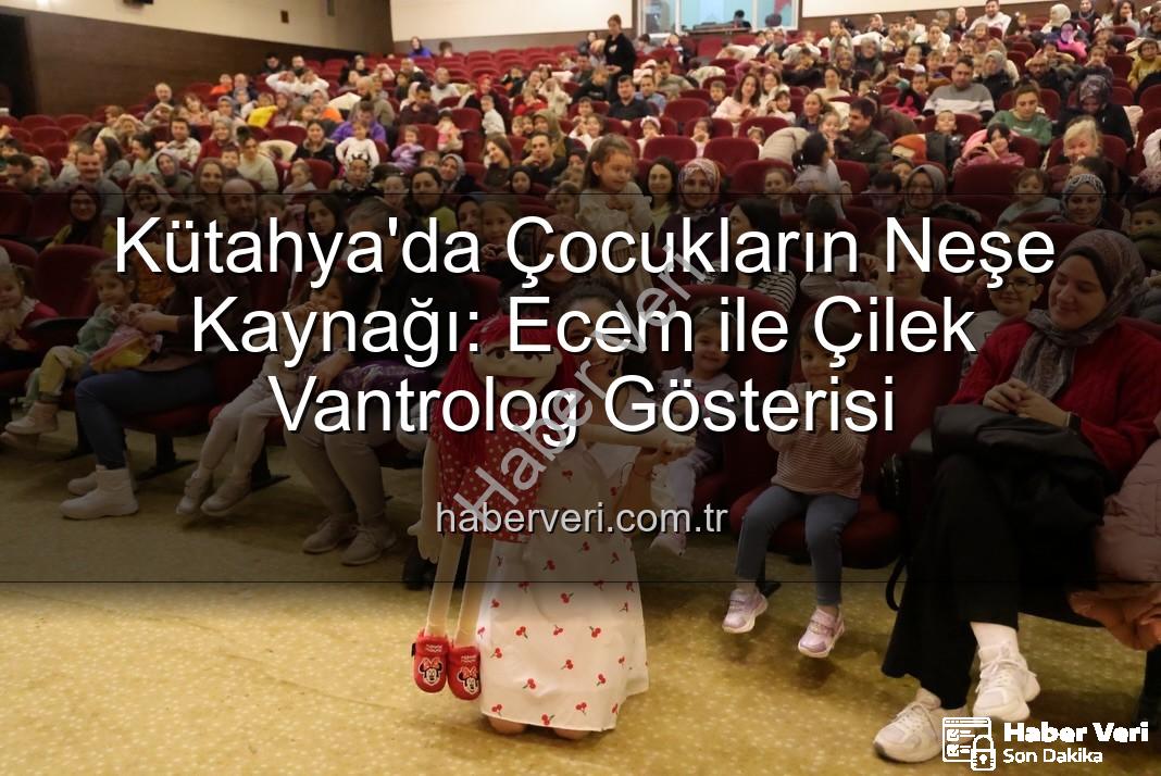 Ecem ile Çilek Vantrolog Gösterisi - Kütahya'da Çocukların Neşe Kaynağı: Ecem ile Çilek Vantrolog Gösterisi