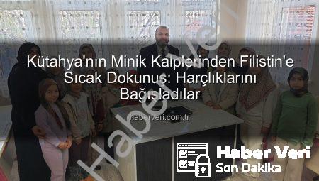 Kütahya’nın Minik Kalplerinden Filistin’e Sıcak Dokunuş: Harçlıklarını Bağışladılar