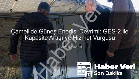 Çameli’de Güneş Enerjisi Devrimi: GES-2 Devreye Girdi, İlçe Gelirleri Katlanıyor!