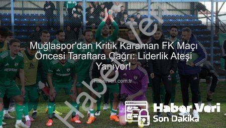Muğlaspor’dan Kritik Karaman FK Maçı Öncesi Taraftara Çağrı: Liderlik Ateşi Yanıyor!