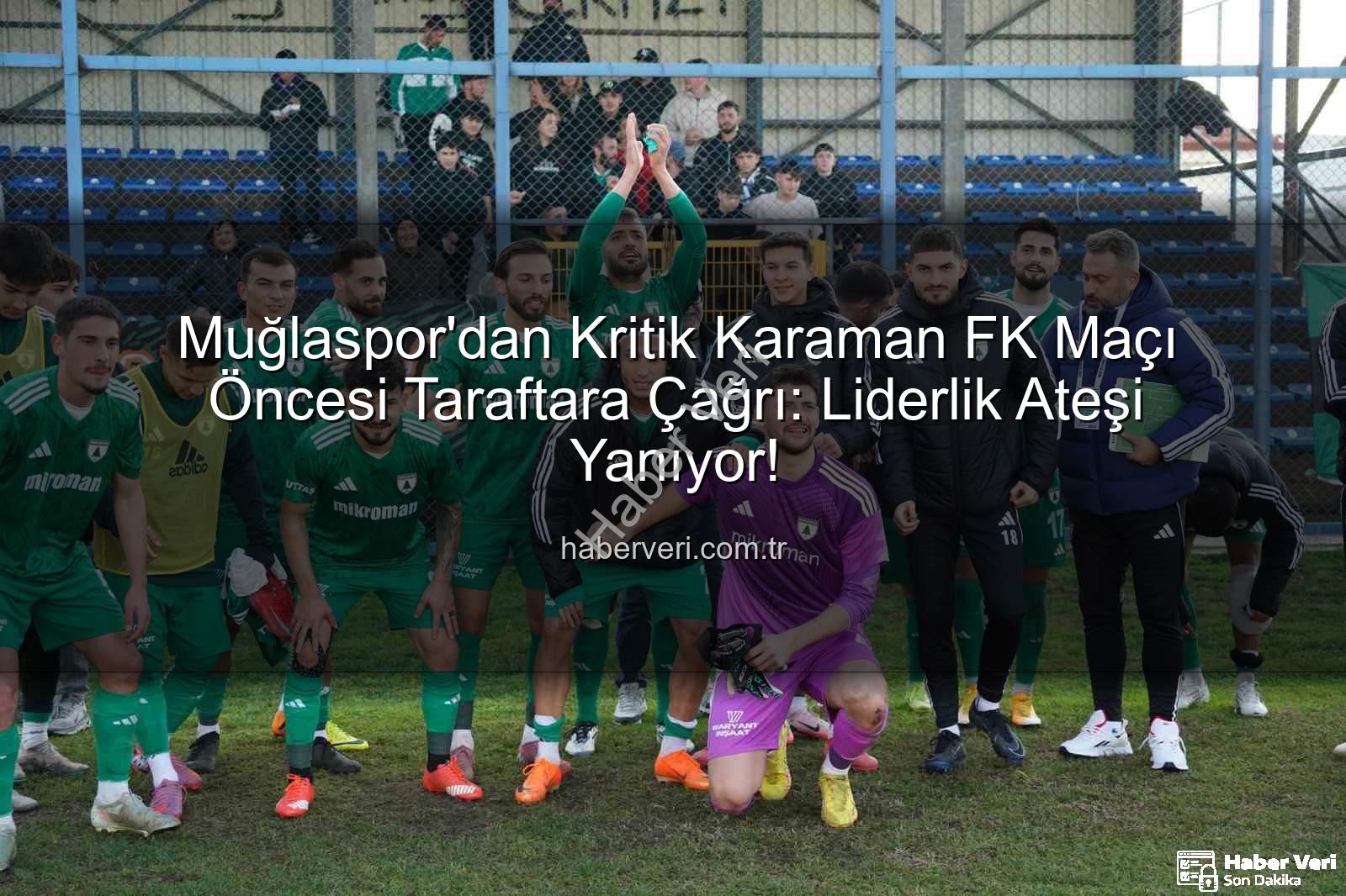 Muğlaspor Karaman FK - Muğlaspor'dan Kritik Karaman FK Maçı Öncesi Taraftara Çağrı: Liderlik Ateşi Yanıyor!