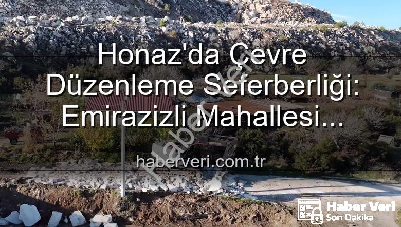 Honaz çevre düzenleme - Honaz'da Çevre Düzenleme Seferberliği: Emirazizli Mahallesi Değişimle Buluşuyor
