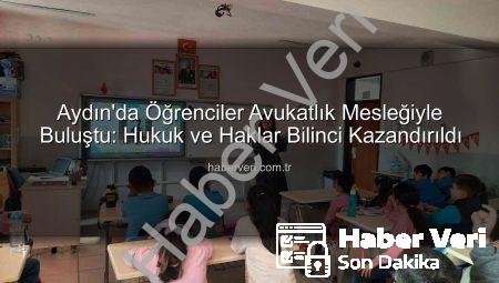 Aydın’da Öğrenciler Avukatlık Mesleğiyle Buluştu: Hukuk ve Haklar Bilinci Kazandırıldı