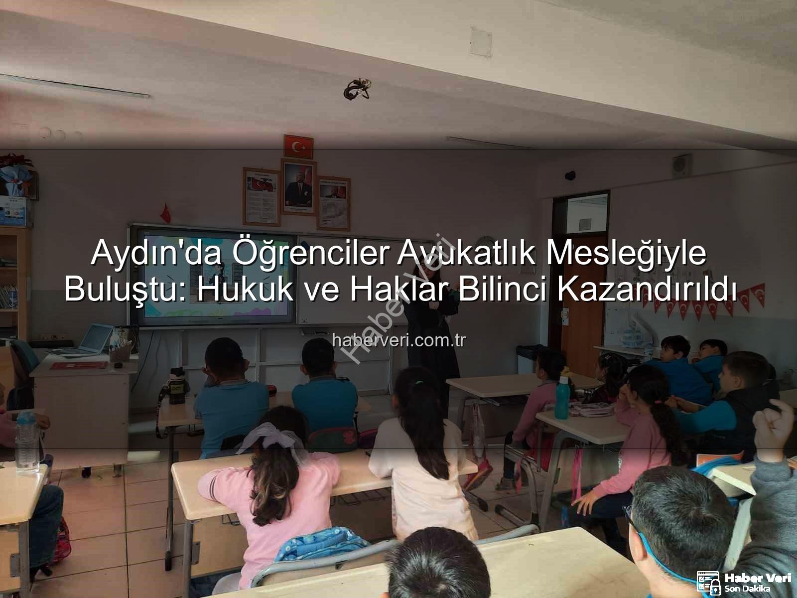avukatlık mesleği - Aydın'da Öğrenciler Avukatlık Mesleğiyle Buluştu: Hukuk ve Haklar Bilinci Kazandırıldı