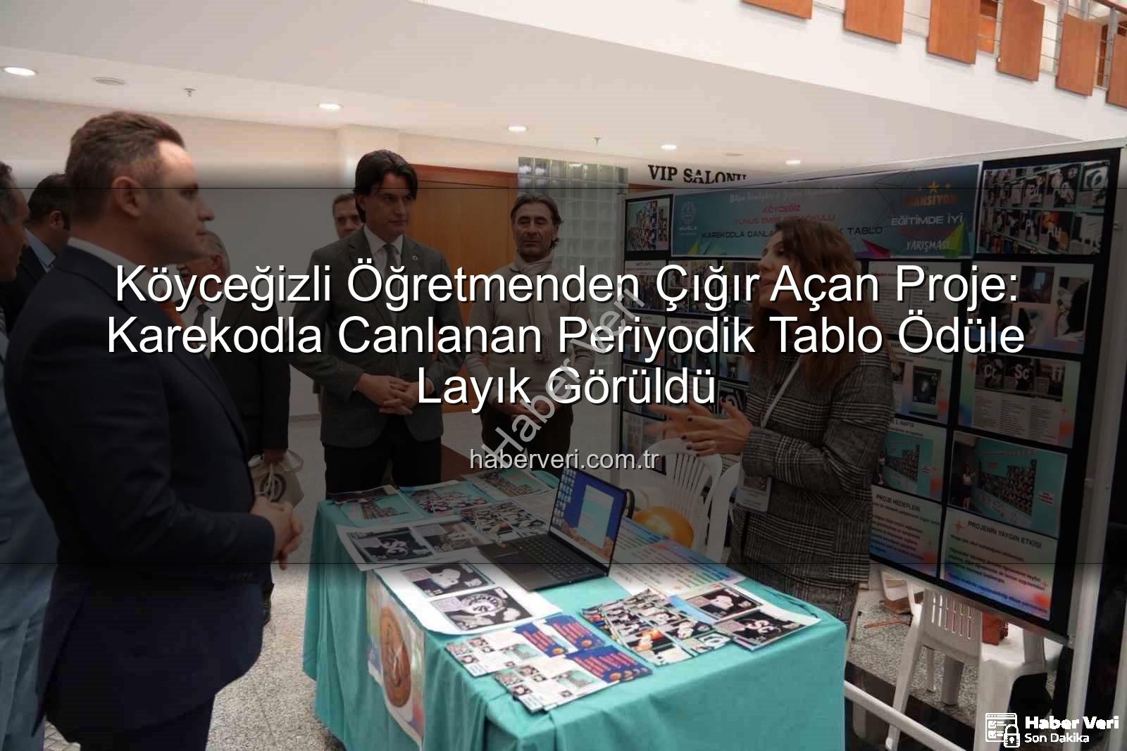 Karekodla Canlanan Periyodik Tablo - Köyceğizli Öğretmenden Çığır Açan Proje: Karekodla Canlanan Periyodik Tablo Ödüle Layık Görüldü