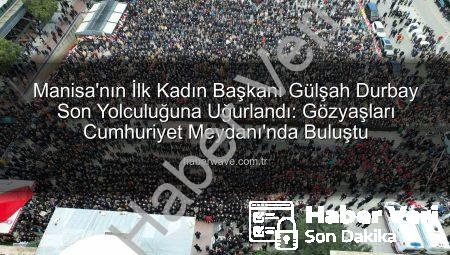 Manisa’nın İlk Kadın Başkanı Gülşah Durbay Veda Etti: Cumhuriyet Meydanı Gözyaşlarına Boğuldu