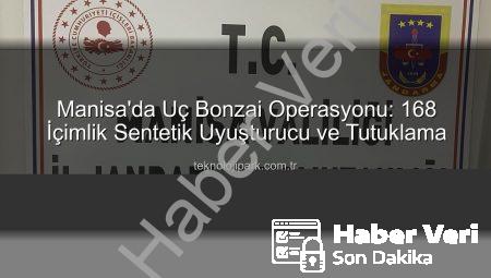 Manisa’da Uç Bonzai Operasyonu: 168 Doz Uyuşturucu Maddesiyle Yakalanan Şüpheli Tutuklandı