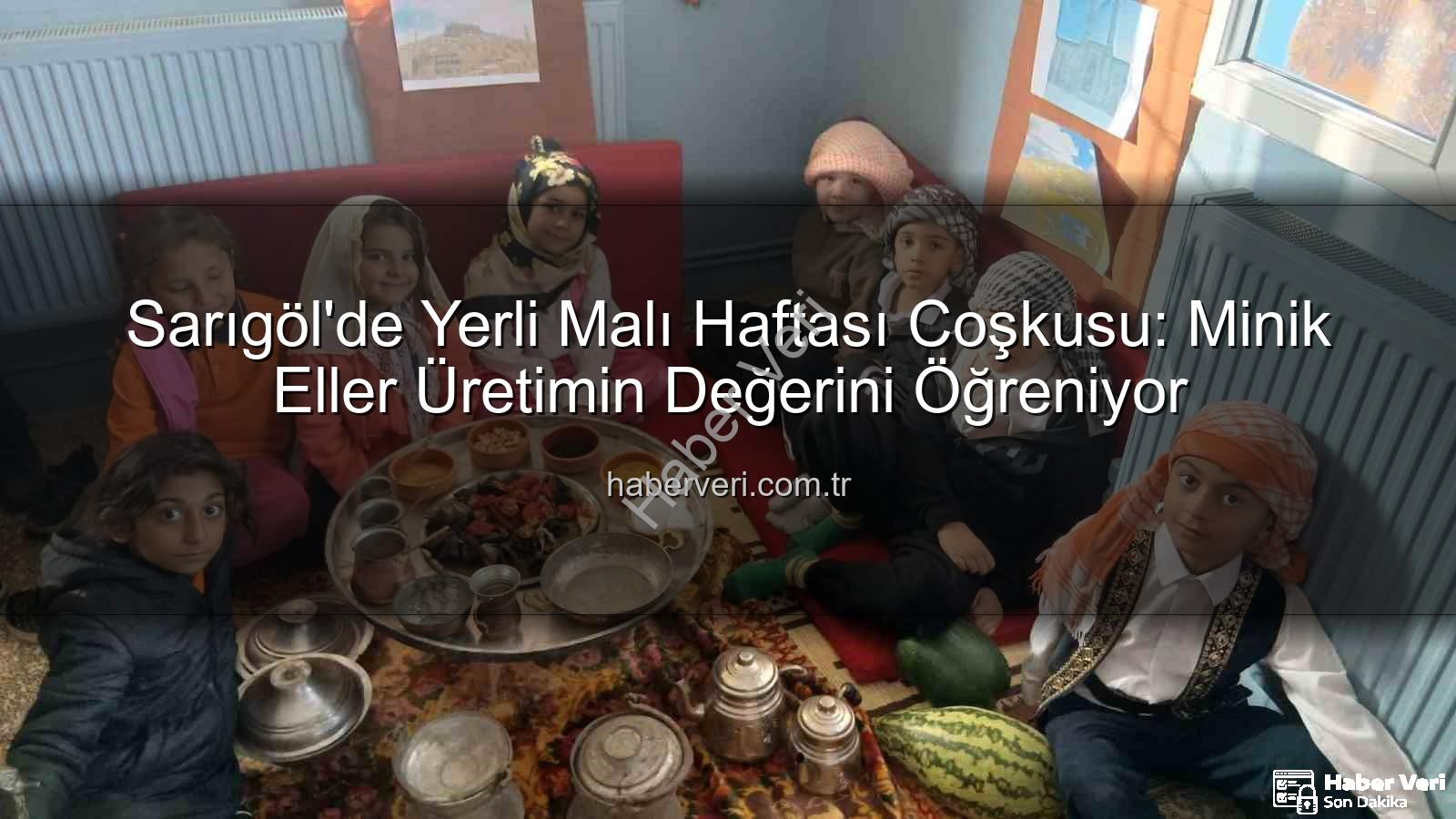 Yerli Malı Haftası - Sarıgöl'de Yerli Malı Haftası Coşkusu: Minik Eller Üretimin Değerini Öğreniyor