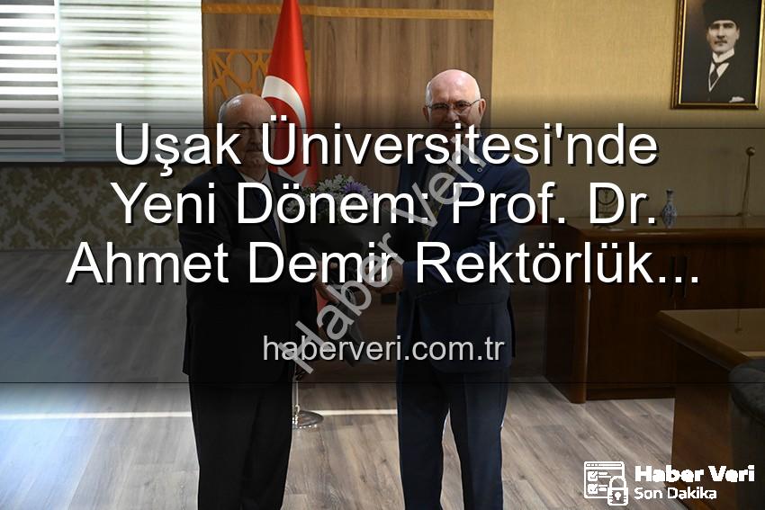 Uşak Üniversitesi Rektörlük - Uşak Üniversitesi'nde Yeni Dönem: Prof. Dr. Ahmet Demir Rektörlük Görevini Devraldı