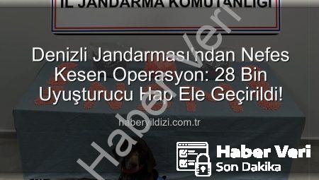 Denizli Jandarması Nefes Kesti: 1 Aylık Takibin Ardından 28 Bin Uyuşturucu Hap Ele Geçirildi