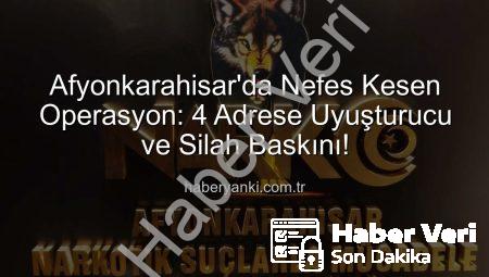 Afyonkarahisar’da Nefes Kesen Operasyon: 4 Adrese Eş Zamanlı Uyuşturucu ve Silah Baskını!