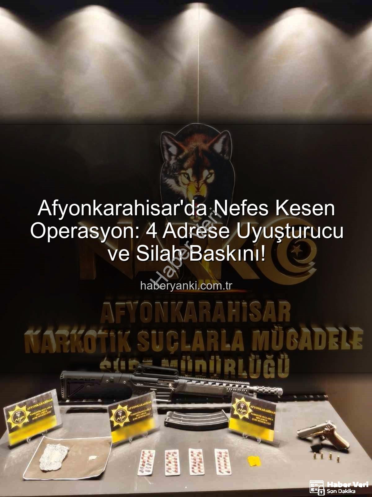 Afyonkarahisar uyuşturucu operasyonu - Afyonkarahisar'da Nefes Kesen Operasyon: 4 Adrese Eş Zamanlı Uyuşturucu ve Silah Baskını!
