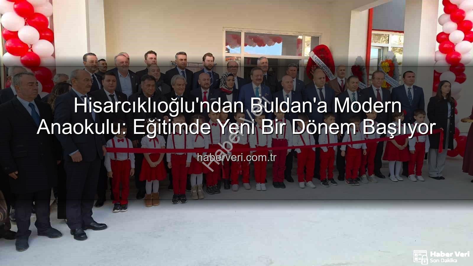 Buldan Anaokulu - Hisarcıklıoğlu'ndan Buldan'a Modern Anaokulu: Eğitimde Yeni Bir Dönem Başlıyor
