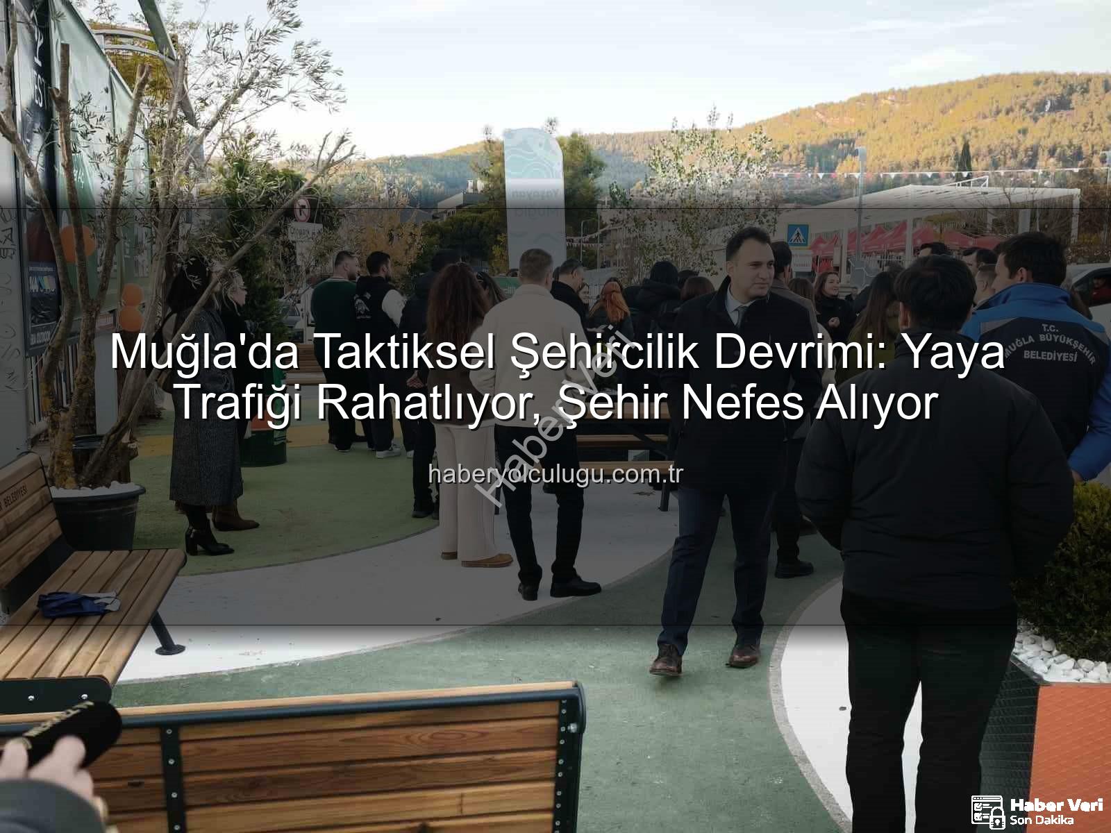taktiksel şehircilik - Muğla'da Taktiksel Şehircilik Devrimi: Yaya Trafiği Rahatlıyor, 'Yaşayan Muğla' Hayat Buluyor