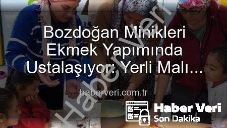 Bozdoğan Minikleri Ekmek Yapımında Ustalaşıyor: Yerli Malı Haftası’nın Lezzetli Etkinlikleri