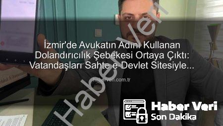 İzmir’de Avukatın Adını Kullanan Dolandırıcılık Şebekesi Ortaya Çıktı: Vatandaşları Sahte e-Devlet Sitesiyle Tuzağa Düşürdüler