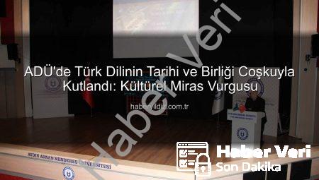 ADÜ’de Türk Dilinin Tarihi ve Birliği Coşkusu: UNESCO Uluslararası Türk Dili Günü Kutlandı