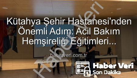 Kütahya Şehir Hastanesi’nden Önemli Adım: Acil Bakım Hemşireliği Eğitimleri Tamamlandı, Personel Yetkinleşti