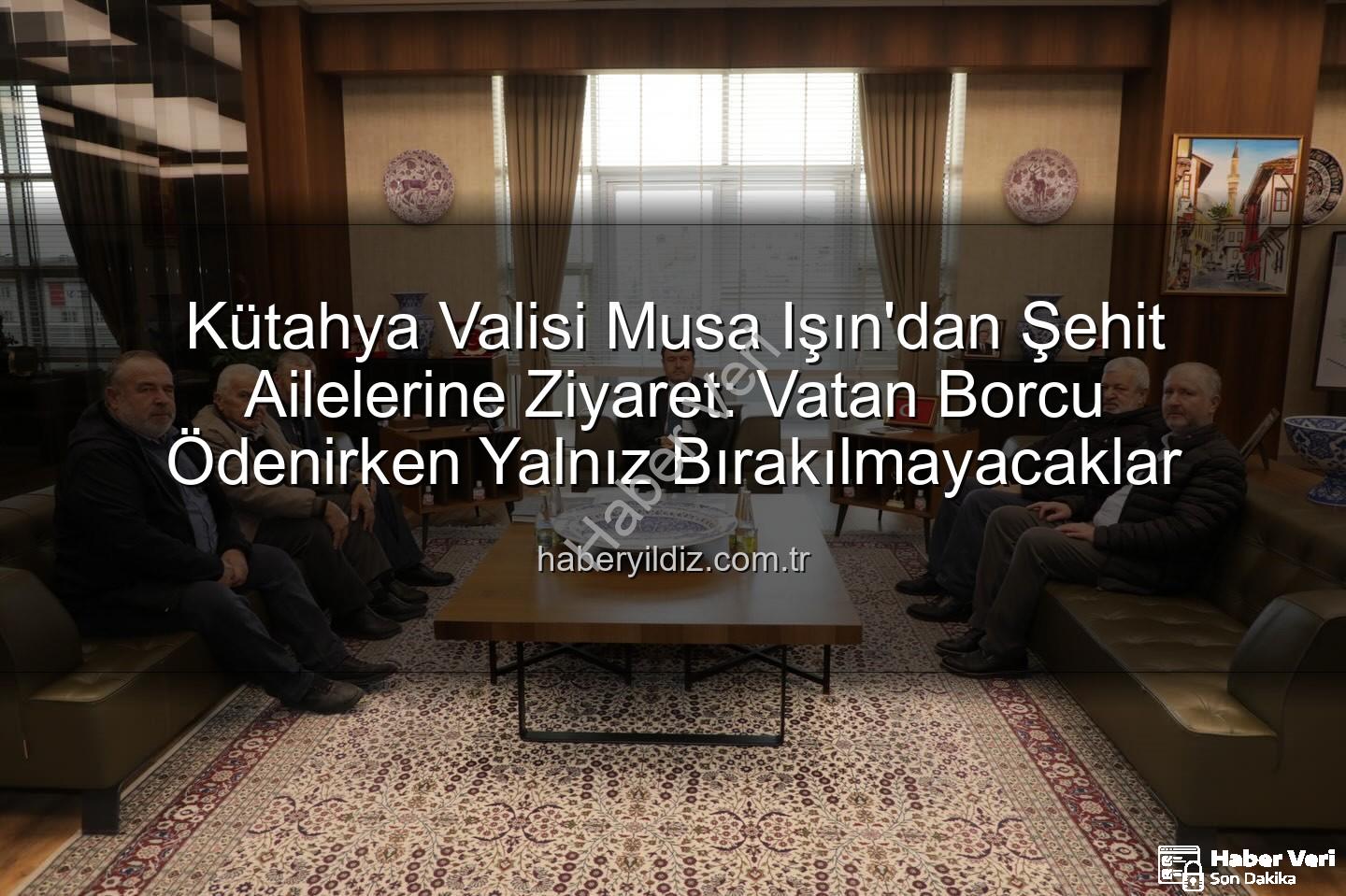 Vali Musa Işın - Vali Musa Işın'dan Şehit Ailelerine Ziyaret: "Onların Fedakârlığı Unutulmayacak"