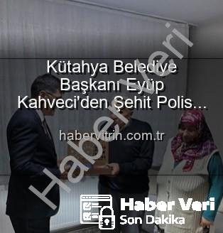 Alaattin Özdemir ailesi - Kütahya Belediye Başkanı Eyüp Kahveci'den Şehit Polis Alaattin Özdemir'in Ailesine Anlamlı Ziyaret: Vatan Borcu ve Minnet