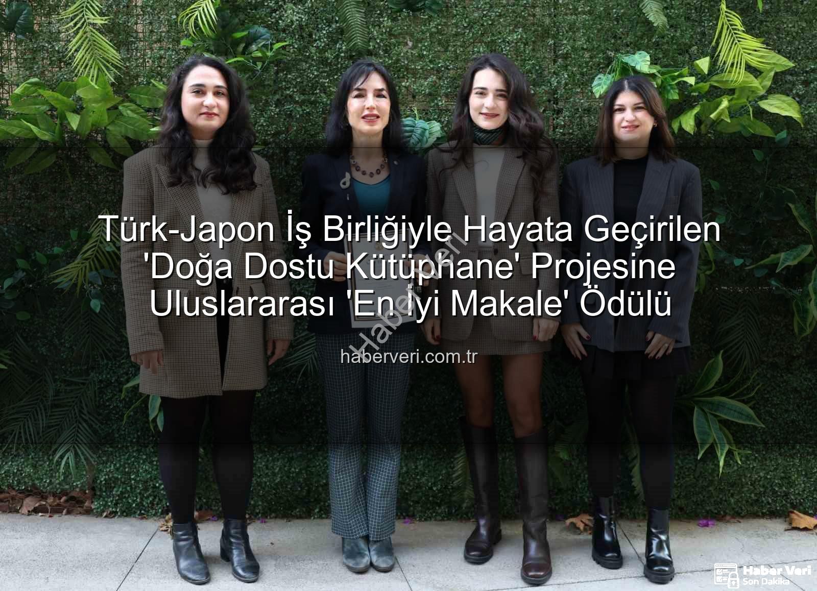 Türk-Japon İş Birliğiyle Hayata Geçirilen 'Doğa Dostu Kütüphane' Projesine Uluslararası 'En İyi Makale' Ödülü
