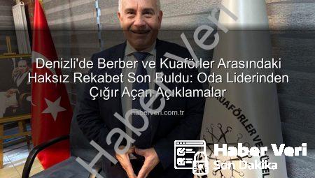 Denizli’de Berber ve Kuaförler Arasındaki Haksız Rekabet Son Buldu: Oda Liderinden Çığır Açan Açıklamalar
