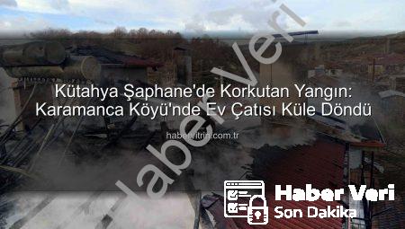 Kütahya Şaphane’de Korkutan Yangın: Tek Katlı Evin Çatısı Alevlere Teslim Oldu!