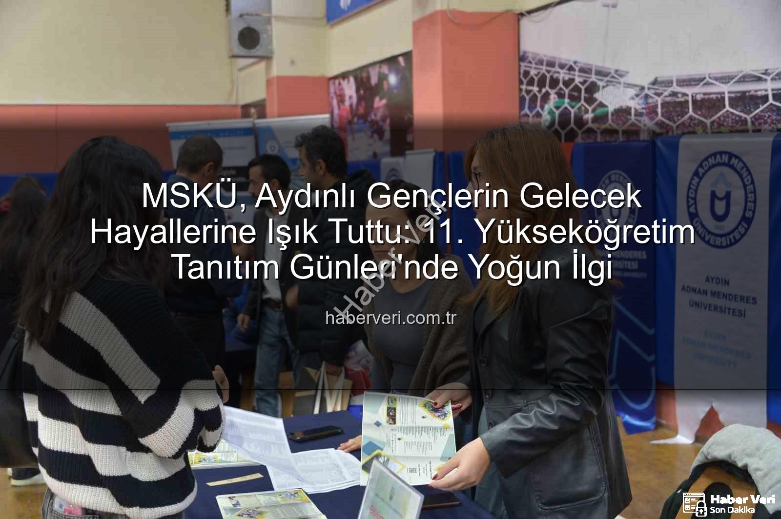 MSKÜ Aydın'da - MSKÜ, Aydınlı Gençlerin Gelecek Hayallerine Işık Tuttu: 11. Yükseköğretim Tanıtım Günleri'nde Yoğun İlgi