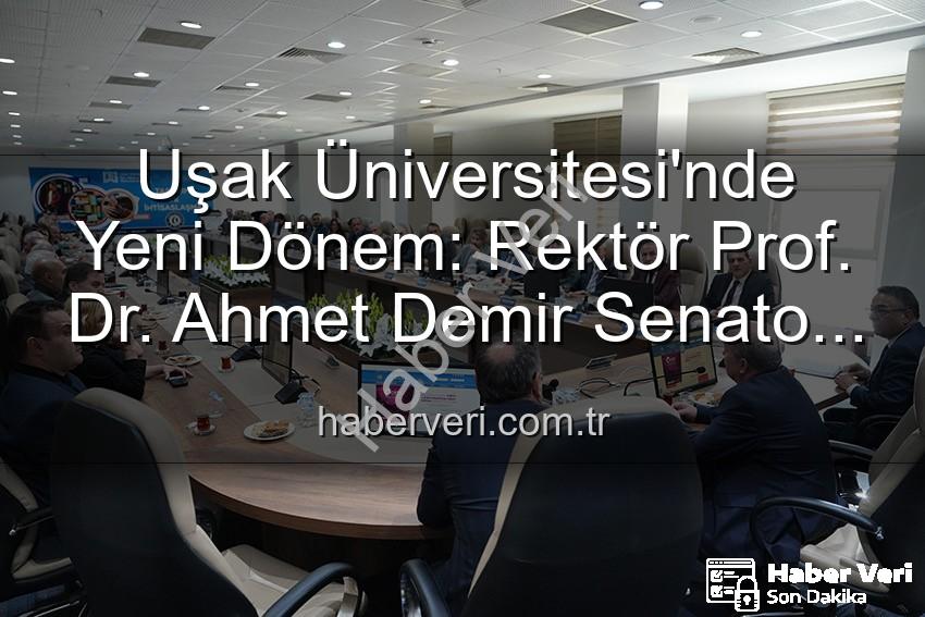 Ahmet Demir Uşak Üniversitesi - Uşak Üniversitesi'nde Yeni Dönem: Rektör Prof. Dr. Ahmet Demir Senato Üyeleriyle Buluştu