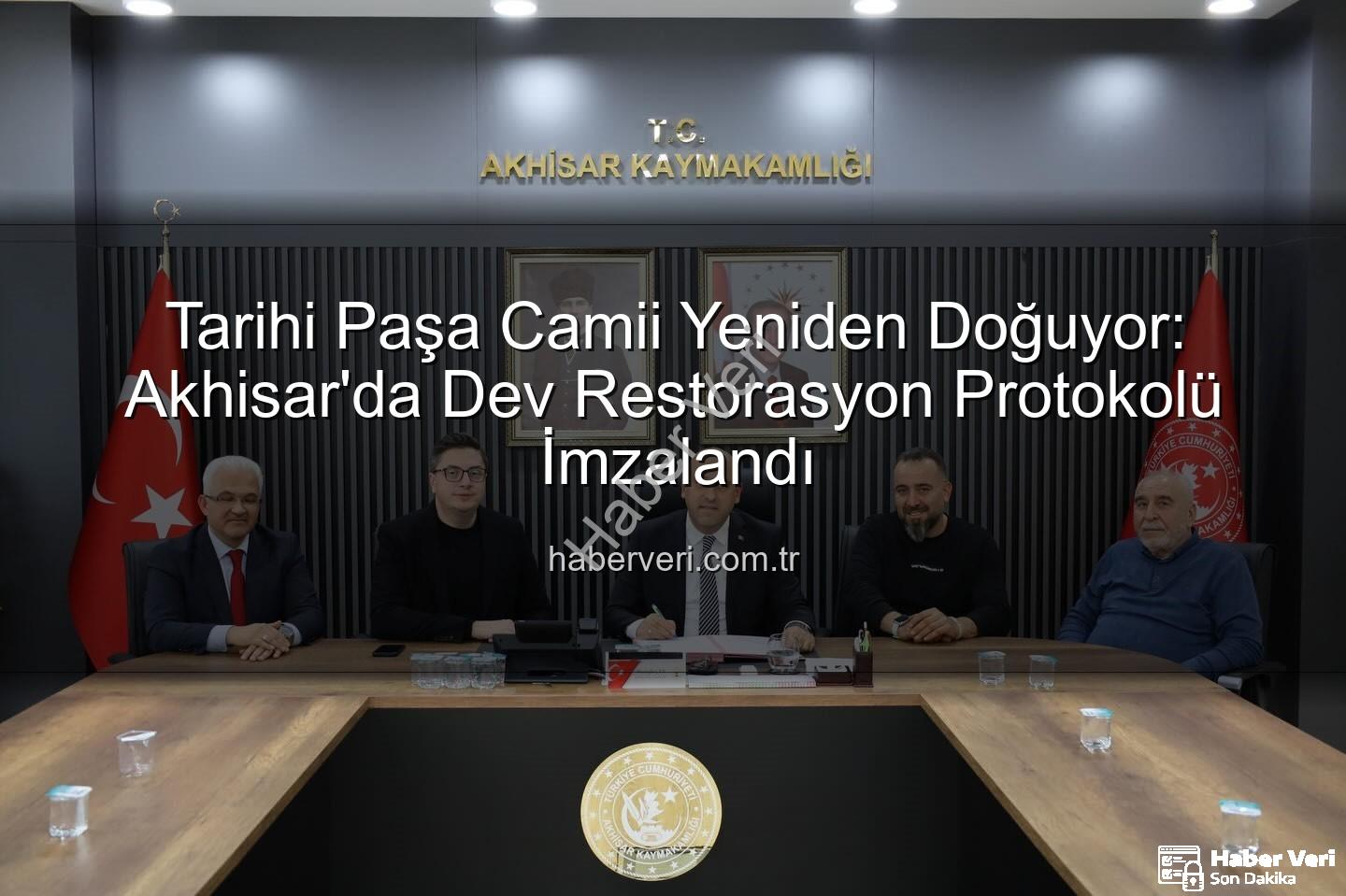 Paşa Camii Restorasyonu - Tarihi Paşa Camii Yeniden Doğuyor: Akhisar'da Dev Restorasyon Protokolü İmzalandı