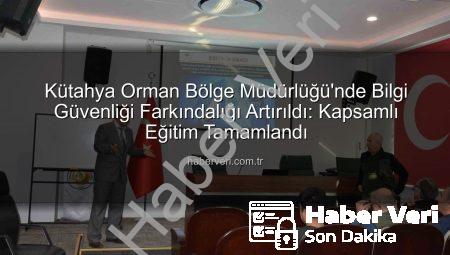 Kütahya Orman Bölge Müdürlüğü’nde Bilgi Güvenliği Farkındalığı Artırıldı: Kapsamlı Eğitim Tamamlandı