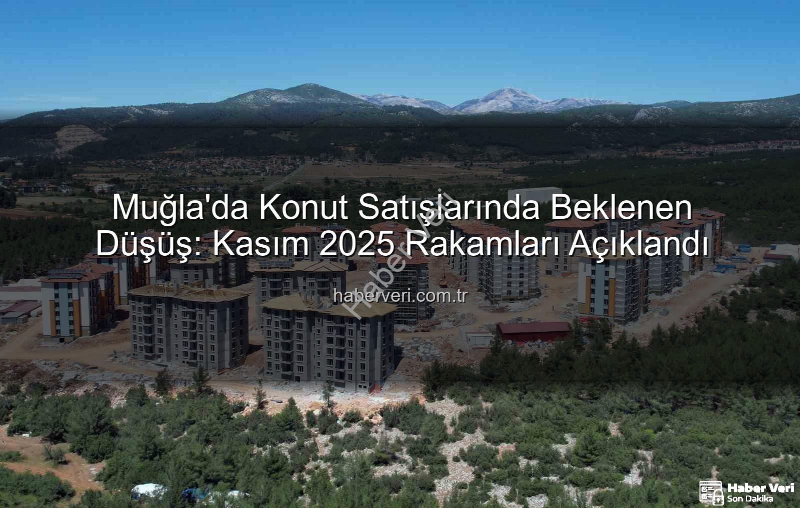Muğla konut satışları - Muğla'da Konut Satışlarında Beklenen Düşüş: Kasım 2025 Rakamları Açıklandı