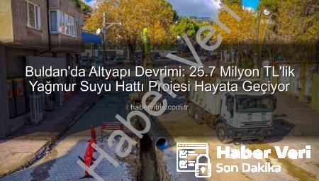 Buldan’ın Altyapısı Güçleniyor: 25,7 Milyon TL’lik Yağmur Suyu Hattı Projesi Hayata Geçiyor