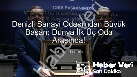 Denizli Sanayi Odası’ndan Büyük Başarı: Dünya İlk Üç Oda Arasında!