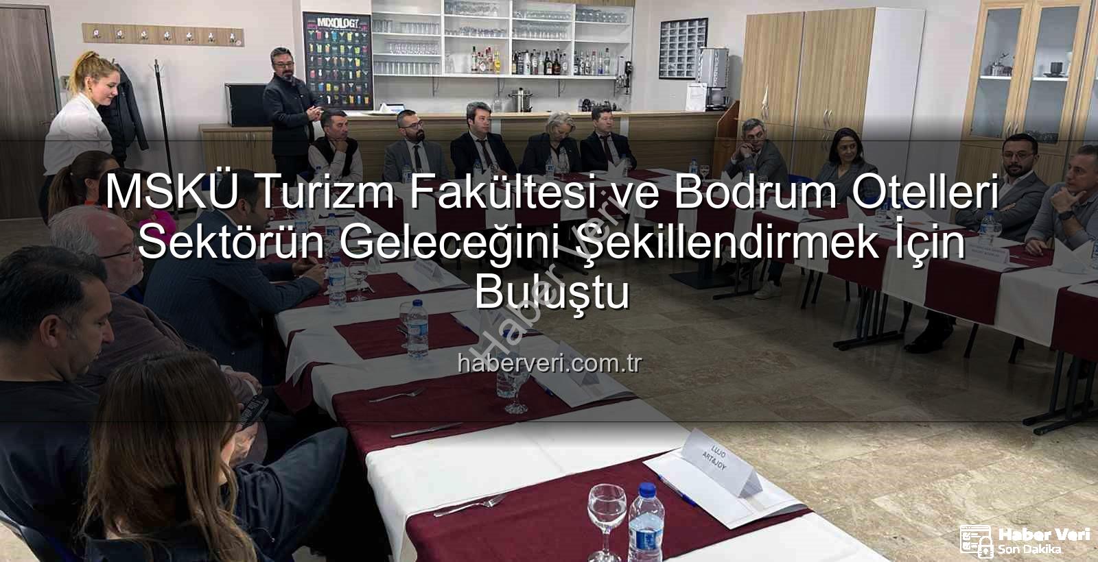 turizm sektörü - MSKÜ Turizm Fakültesi ve Bodrum Otelleri Sektörün Geleceğini Şekillendirmek İçin Buluştu