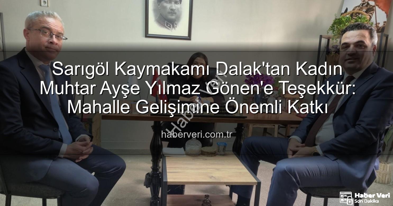 kadın muhtar - Sarıgöl Kaymakamı Dalak'tan Kadın Muhtar Ayşe Yılmaz Gönen'e Teşekkür: Mahalle Gelişimine Önemli Katkı