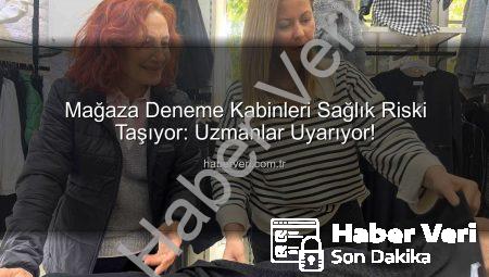 Mağaza Deneme Kabinleri Sağlık Riski Taşıyor: Uzmanlar Uyarıyor!