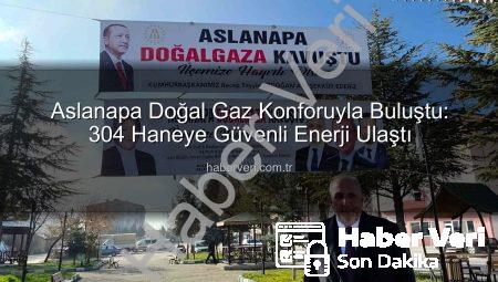 Aslanapa Doğal Gaz Konforuyla Buluştu: 304 Haneye Güvenli Enerji Ulaştı