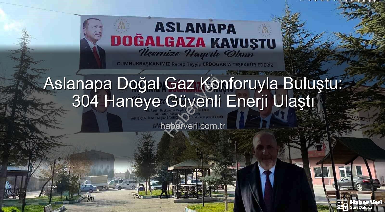 Aslanapa doğal gaz - Aslanapa Doğal Gaz Konforuyla Buluştu: 304 Haneye Güvenli Enerji Ulaştı