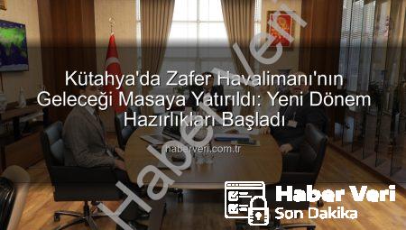 Kütahya’da Zafer Havalimanı’nın Geleceği Masaya Yatırıldı: Yeni Dönem Hazırlıkları Başladı