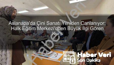 Aslanapa’da Çini Sanatı Yeniden Canlanıyor: Halk Eğitim Merkezi’nden Büyük İlgi Gören Kurs