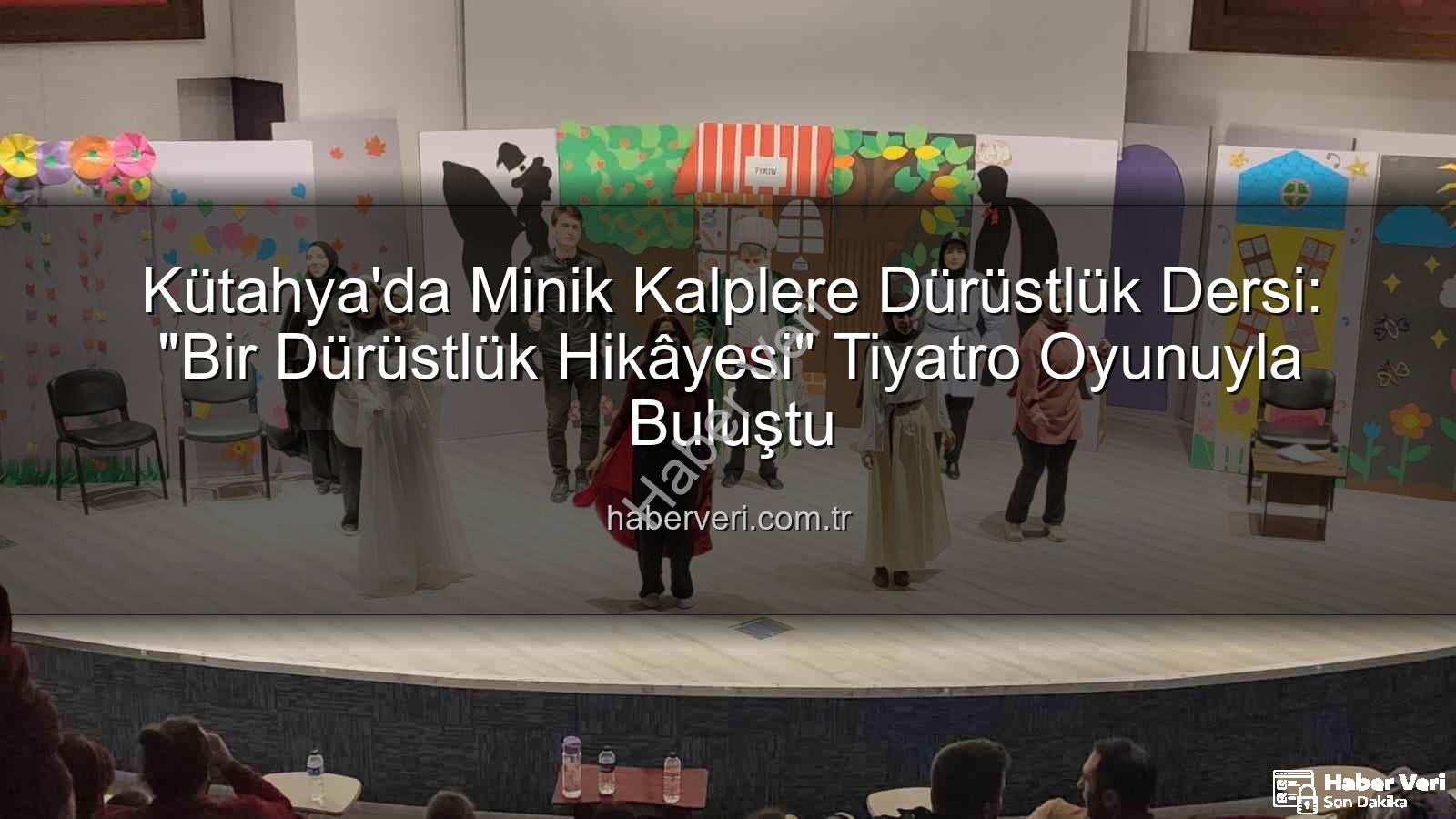 çocuk tiyatrosu - Kütahya'da Minik Kalplere Dürüstlük Dersi: "Bir Dürüstlük Hikâyesi" Tiyatro Oyunuyla Buluştu