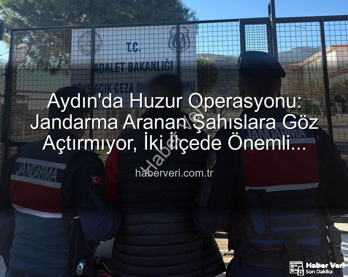 Aydın Jandarma Aranan Şahıslar - Aydın'da Huzur Operasyonu: Jandarma Aranan Şahıslara Göz Açtırmıyor, İki İlçede Önemli Yakalamalar!