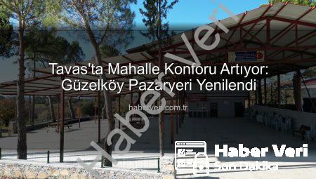 Tavas’ta Mahalle Konforu Artıyor: Güzelköy Pazaryeri Yenilendi