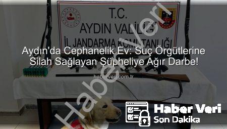 Aydın’da Cephanelik Ev: Suç Örgütlerine Silah Sağlayan Şüpheliye Ağır Darbe!