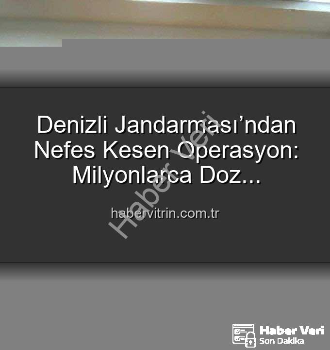 sentetik uyuşturucu - Denizli'de Nefes Kesen Operasyon: 2 Milyon 700 Bin Doz Uyuşturucu Ele Geçirildi!