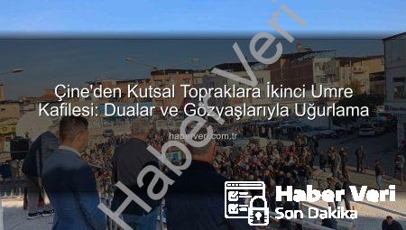 Çine’den Kutsal Topraklara İkinci Umre Kafilesi: Dualar ve Gözyaşlarıyla Uğurlama