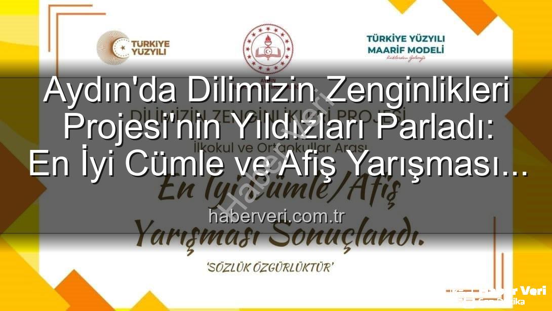 Dilimizin Zenginlikleri Projesi - Aydın'da Dilimizin Zenginlikleri Projesi'nin Yıldızları Parladı: En İyi Cümle ve Afiş Yarışması Sonuçlandı